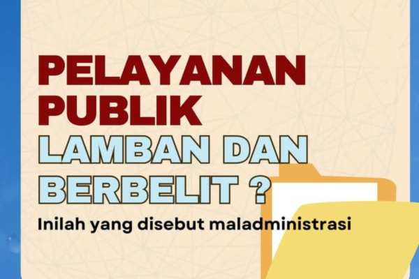 Pelayanan Publik Yang Lambat dan Berbelit ? Inilah Yang Disebut Maladministrasi